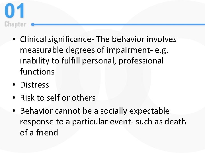  • Clinical significance- The behavior involves measurable degrees of impairment- e. g. inability