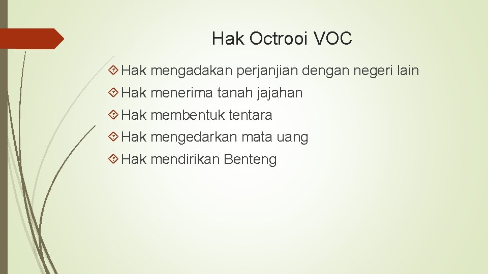 Hak Octrooi VOC Hak mengadakan perjanjian dengan negeri lain Hak menerima tanah jajahan Hak