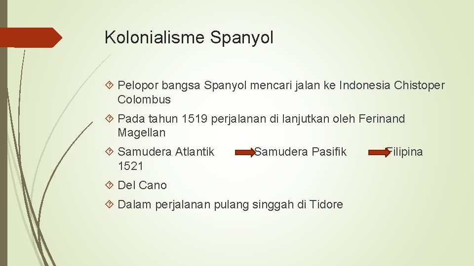 Kolonialisme Spanyol Pelopor bangsa Spanyol mencari jalan ke Indonesia Chistoper Colombus Pada tahun 1519