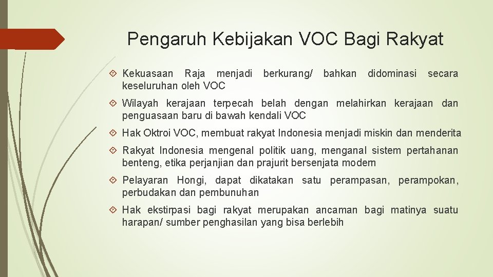 Pengaruh Kebijakan VOC Bagi Rakyat Kekuasaan Raja menjadi keseluruhan oleh VOC berkurang/ bahkan didominasi