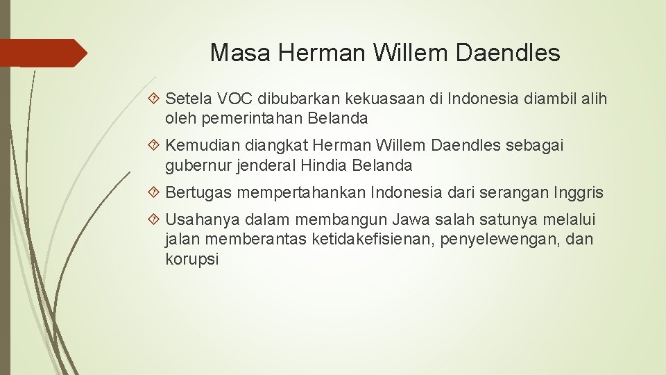 Masa Herman Willem Daendles Setela VOC dibubarkan kekuasaan di Indonesia diambil alih oleh pemerintahan