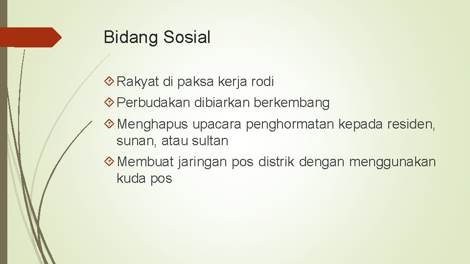 Bidang Sosial Rakyat di paksa kerja rodi Perbudakan dibiarkan berkembang Menghapus upacara penghormatan kepada