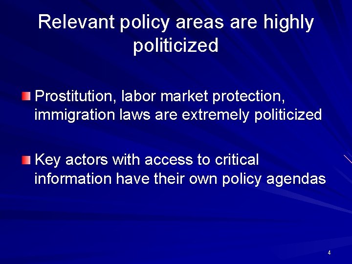 Relevant policy areas are highly politicized Prostitution, labor market protection, immigration laws are extremely