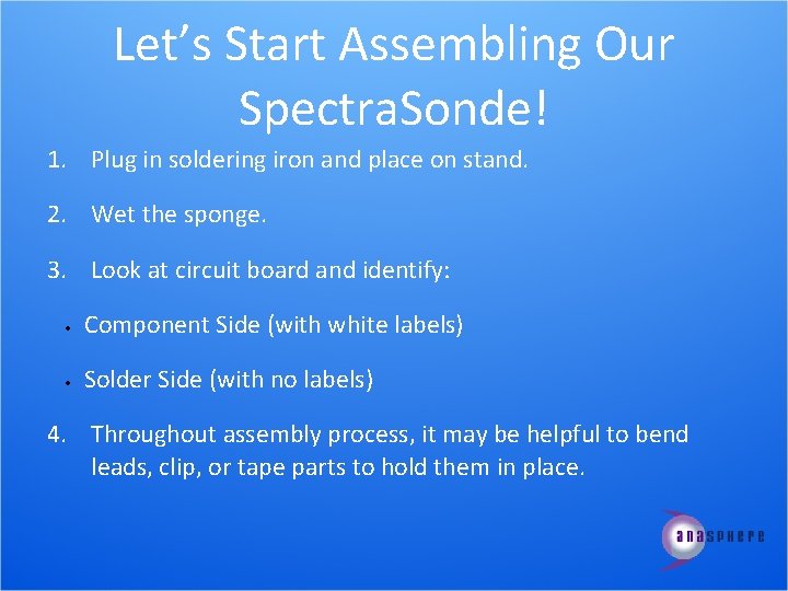 Let’s Start Assembling Our Spectra. Sonde! 1. Plug in soldering iron and place on