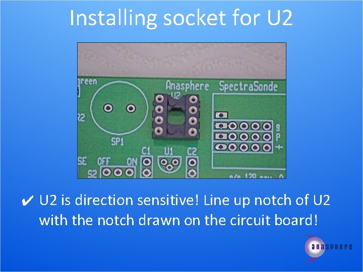 Installing socket for U 2 ✔ U 2 is direction sensitive! Line up notch