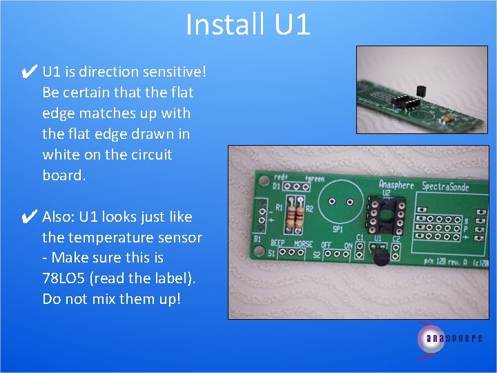 Install U 1 ✔ U 1 is direction sensitive! Be certain that the flat