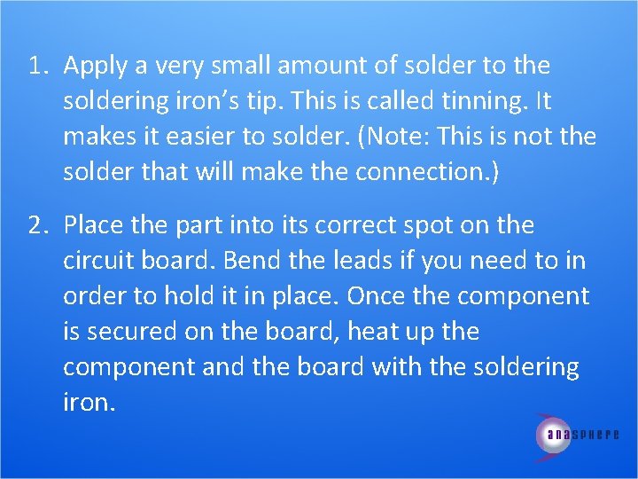 1. Apply a very small amount of solder to the soldering iron’s tip. This