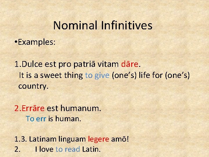 Nominal Infinitives • Examples: 1. Dulce est pro patriā vitam dāre. It is a