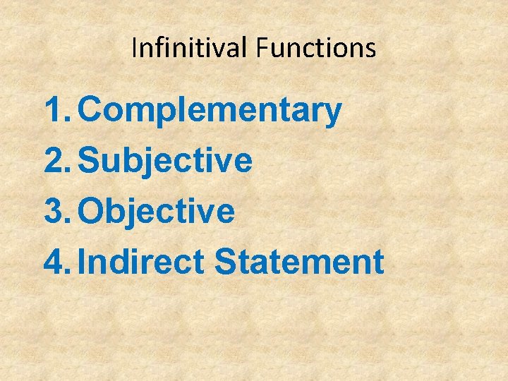 Infinitival Functions 1. Complementary 2. Subjective 3. Objective 4. Indirect Statement 