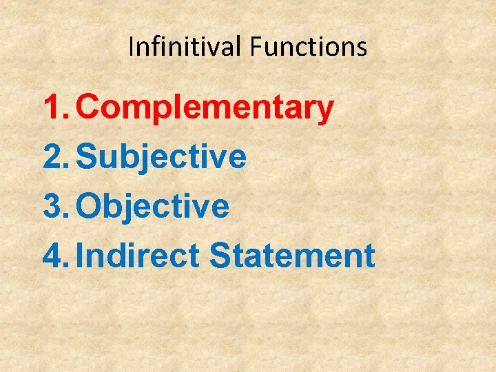 Infinitival Functions 1. Complementary 2. Subjective 3. Objective 4. Indirect Statement 