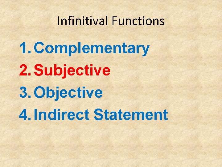 Infinitival Functions 1. Complementary 2. Subjective 3. Objective 4. Indirect Statement 