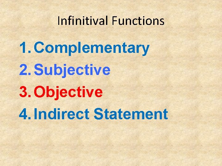 Infinitival Functions 1. Complementary 2. Subjective 3. Objective 4. Indirect Statement 
