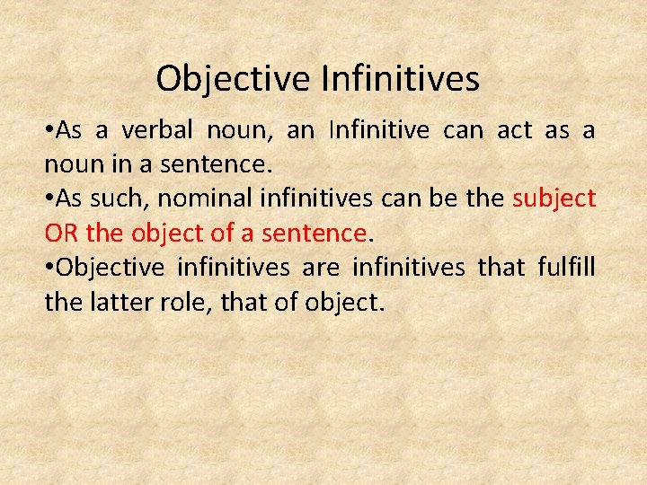 Objective Infinitives • As a verbal noun, an Infinitive can act as a noun