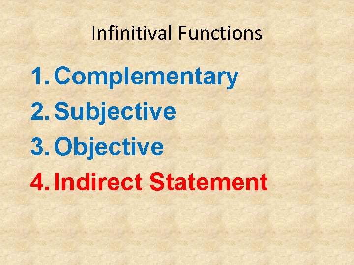 Infinitival Functions 1. Complementary 2. Subjective 3. Objective 4. Indirect Statement 