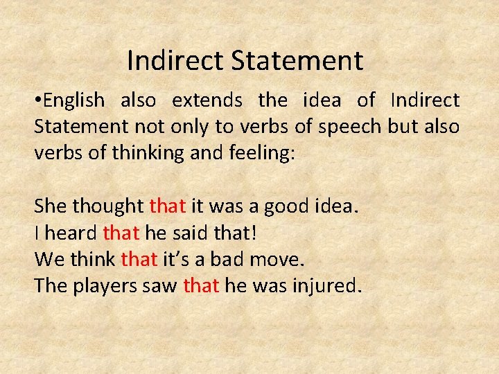 Indirect Statement • English also extends the idea of Indirect Statement not only to