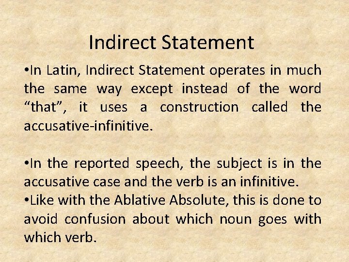 Indirect Statement • In Latin, Indirect Statement operates in much the same way except