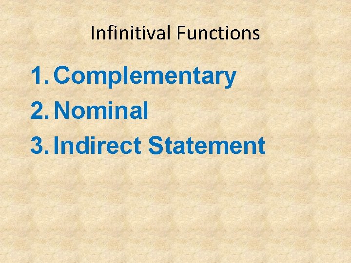 Infinitival Functions 1. Complementary 2. Nominal 3. Indirect Statement 