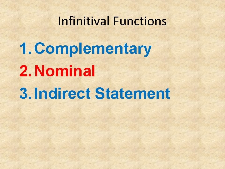 Infinitival Functions 1. Complementary 2. Nominal 3. Indirect Statement 