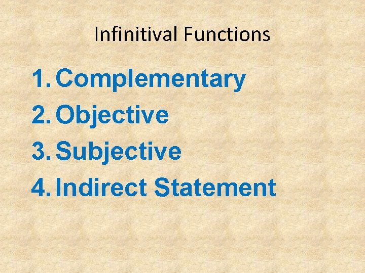 Infinitival Functions 1. Complementary 2. Objective 3. Subjective 4. Indirect Statement 