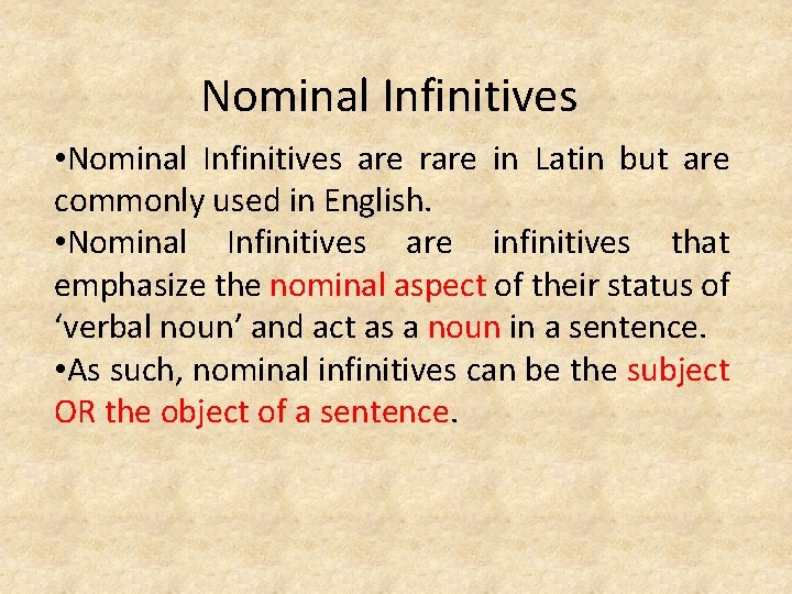Nominal Infinitives • Nominal Infinitives are rare in Latin but are commonly used in