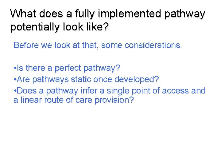 What does a fully implemented pathway potentially look like? Before we look at that,