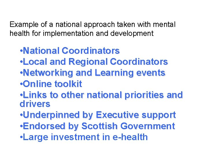 Example of a national approach taken with mental health for implementation and development •