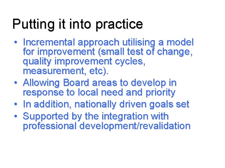 Putting it into practice • Incremental approach utilising a model for improvement (small test