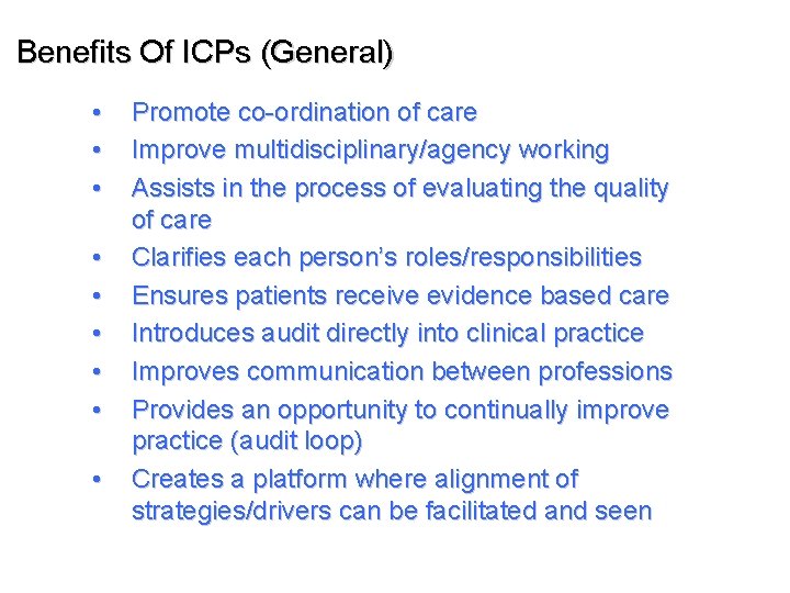 Benefits Of ICPs (General) • • • Promote co-ordination of care Improve multidisciplinary/agency working