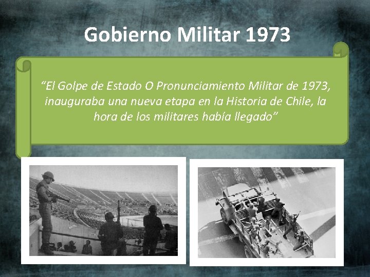 Gobierno Militar 1973 “El Golpe de Estado O Pronunciamiento Militar de 1973, inauguraba una