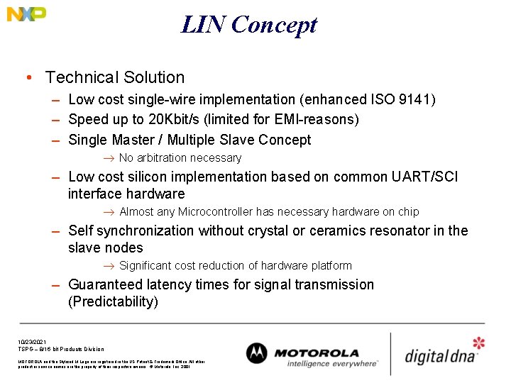 LIN Concept • Technical Solution – Low cost single-wire implementation (enhanced ISO 9141) –