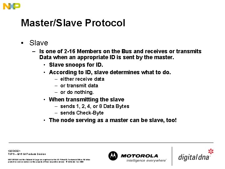 Master/Slave Protocol • Slave – Is one of 2 -16 Members on the Bus