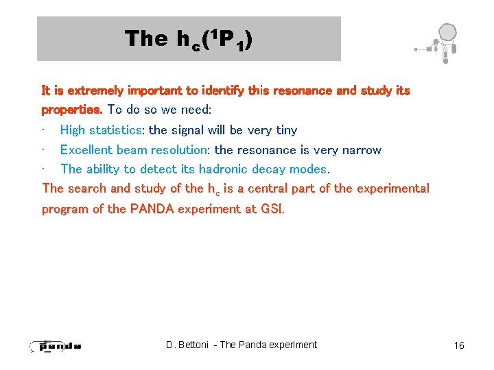 The hc(1 P 1) It is extremely important to identify this resonance and study