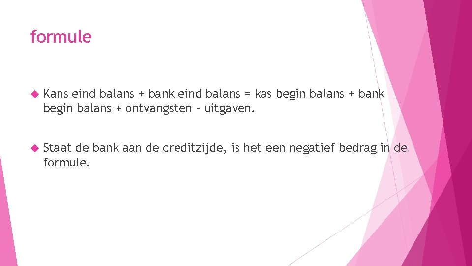 formule Kans eind balans + bank eind balans = kas begin balans + bank