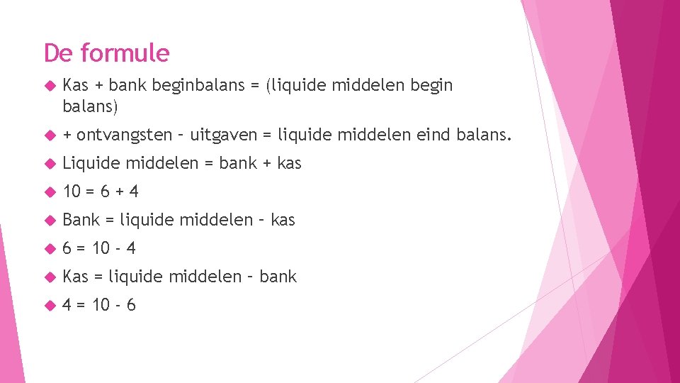 De formule Kas + bank beginbalans = (liquide middelen begin balans) + ontvangsten –