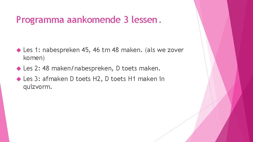 Programma aankomende 3 lessen. Les 1: nabespreken 45, 46 tm 48 maken. (als we