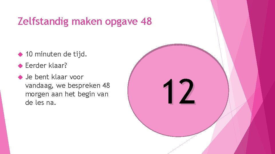 Zelfstandig maken opgave 48 10 minuten de tijd. Eerder klaar? Je bent klaar voor