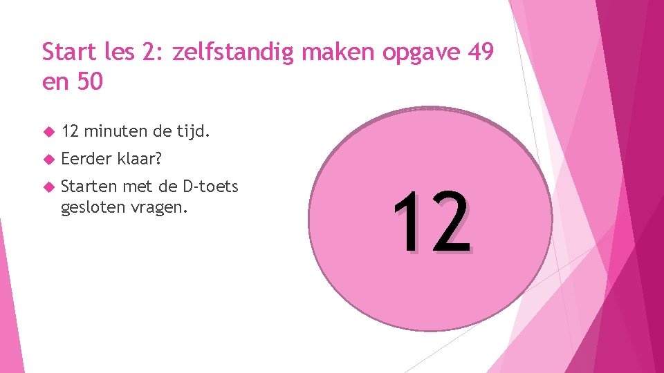 Start les 2: zelfstandig maken opgave 49 en 50 12 minuten de tijd. Eerder