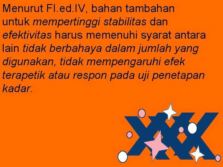 Menurut FI. ed. IV, bahan tambahan untuk mempertinggi stabilitas dan efektivitas harus memenuhi syarat