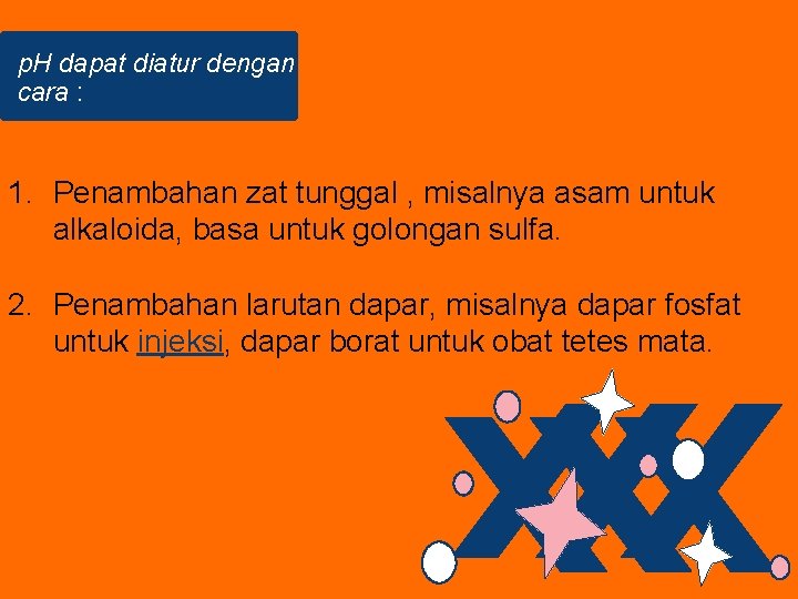 p. H dapat diatur dengan cara : 1. Penambahan zat tunggal , misalnya asam