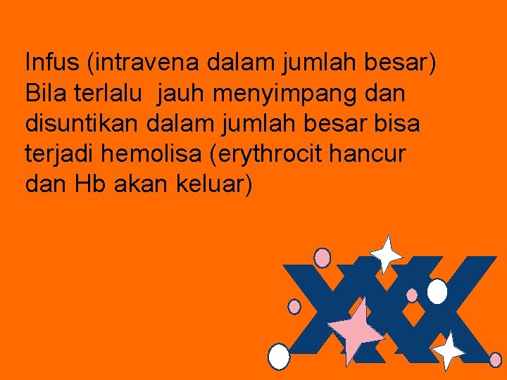 Infus (intravena dalam jumlah besar) Bila terlalu jauh menyimpang dan disuntikan dalam jumlah besar
