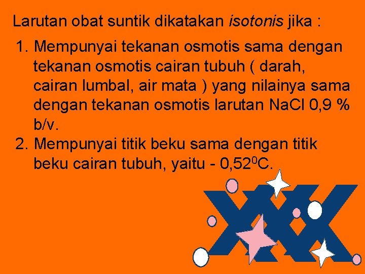 Larutan obat suntik dikatakan isotonis jika : 1. Mempunyai tekanan osmotis sama dengan tekanan