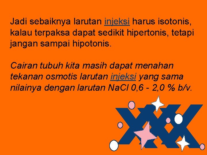 Jadi sebaiknya larutan injeksi harus isotonis, kalau terpaksa dapat sedikit hipertonis, tetapi jangan sampai