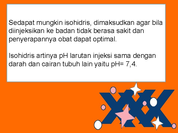 Sedapat mungkin isohidris, dimaksudkan agar bila diinjeksikan ke badan tidak berasa sakit dan penyerapannya