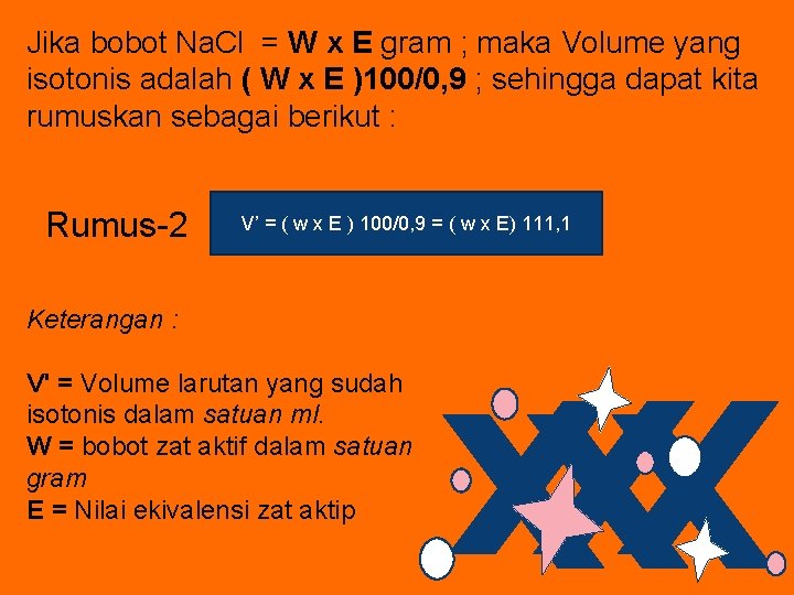 Jika bobot Na. Cl = W x E gram ; maka Volume yang isotonis