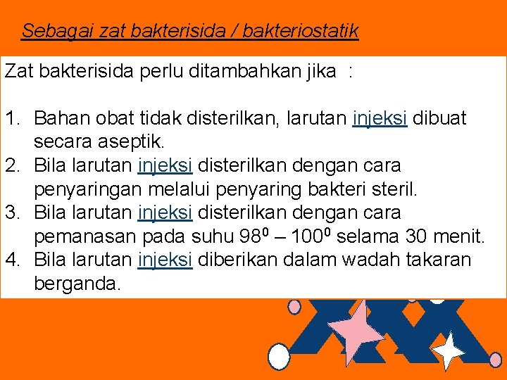 Sebagai zat bakterisida / bakteriostatik Zat bakterisida perlu ditambahkan jika : 1. Bahan obat