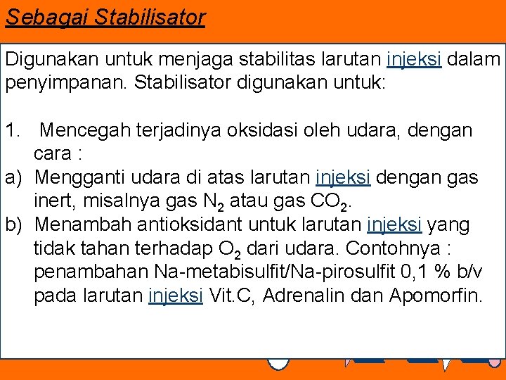 Sebagai Stabilisator Digunakan untuk menjaga stabilitas larutan injeksi dalam penyimpanan. Stabilisator digunakan untuk: 1.