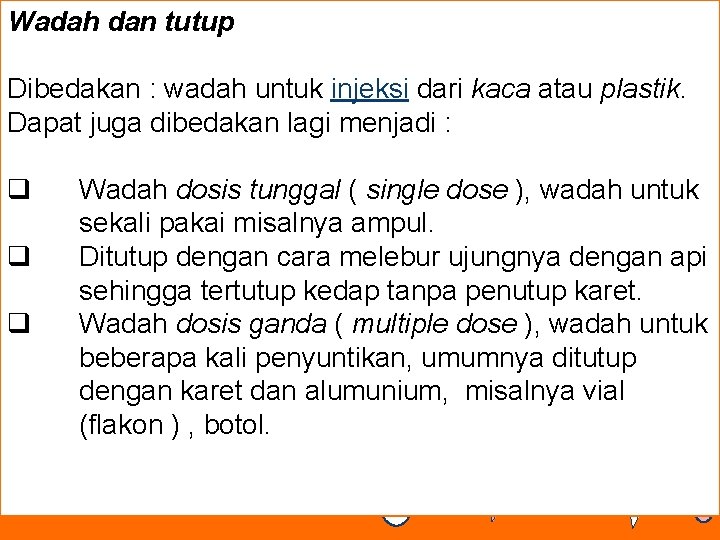 Wadah dan tutup Dibedakan : wadah untuk injeksi dari kaca atau plastik. Dapat juga