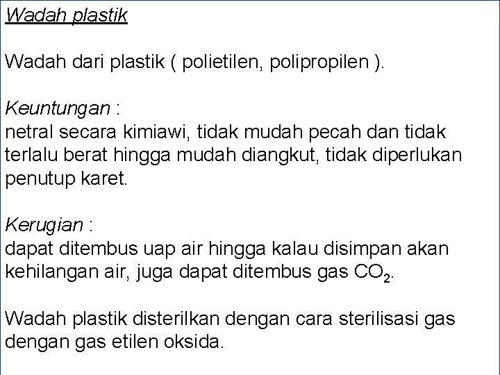 Wadah plastik Wadah dari plastik ( polietilen, polipropilen ). Keuntungan : netral secara kimiawi,