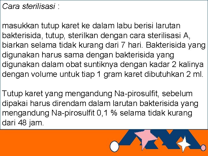 Cara sterilisasi : masukkan tutup karet ke dalam labu berisi larutan bakterisida, tutup, sterilkan