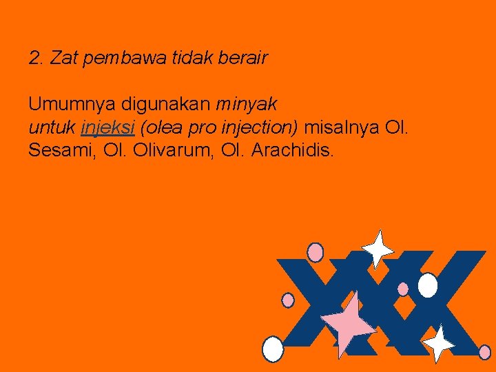 2. Zat pembawa tidak berair Umumnya digunakan minyak untuk injeksi (olea pro injection) misalnya